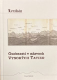 Lexikón - Osobnosti v názvoch Vysokých Tatier Lexikón - Osobnosti v názvoch Vysokých Tatier