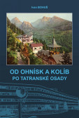 OD OHNÍSK A KOLÍB PO TATRANSKÉ OSADY OD OHNÍSK A KOLÍB PO TATRANSKÉ OSADY