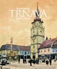 Trnava a Trnavčania Trnava a Trnavčania