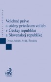 Volebné právo a súdny prieskum volieb v Českej republike a Slovenskej republike Volebné právo a súdny prieskum volieb v Českej republike a Slovenskej republike