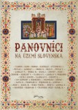 Panovníci na území Slovenska Panovníci na území Slovenska