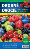 Drobné ovocie: Pestovanie a odrody Drobné ovocie: Pestovanie a odrody