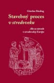Stavebný proces v stredoveku Stavebný proces v stredoveku