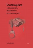 Sociálna práca s obvinenými, odsúdenými a prepustenými Sociálna práca s obvinenými, odsúdenými a prepustenými