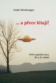 … a přece létají! UFO: největší výzva 20. a 21. století … a přece létají! UFO: největší výzva 20. a 21. století