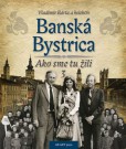 Banská Bystrica - Ako sme tu žili 3