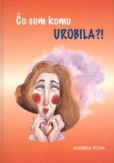 Čo som komu urobila?! Čo som komu urobila?!
