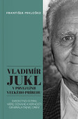 Vladimír Jukl: V prvej línii veľkého príbehu Vladimír Jukl: V prvej línii veľkého príbehu