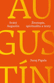 Svätý Augustín: Životopis, spiritualita a texty Svätý Augustín: Životopis, spiritualita a texty