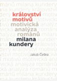 Království motivů. Motivická analýza románů Milana Kundery