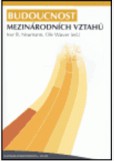 Budoucnost mezinárodních vztahů Budoucnost mezinárodních vztahů
