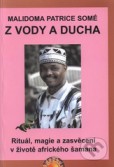 Z vody a ducha. Rituál, magie a zasvěcení v životě afrického šamana Z vody a ducha. Rituál, magie a zasvěcení v životě afrického šamana