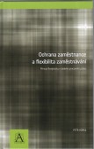 Ochrana zaměstnance a flexibilita zaměstnávání Ochrana zaměstnance a flexibilita zaměstnávání