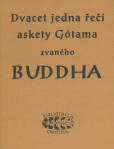 Dvacet jedna řečí askety Gótama zvaného Buddha Dvacet jedna řečí askety Gótama zvaného Buddha