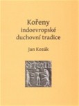 Kořeny indoevropské duchovní tradice Kořeny indoevropské duchovní tradice