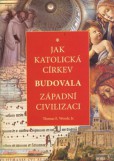 Jak katolická církev budovala západní civilizaci Jak katolická církev budovala západní civilizaci
