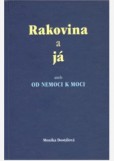 Rakovina a já aneb OD NEMOCI K MOCI Rakovina a já aneb OD NEMOCI K MOCI