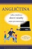 Angličtina, velká cvičebnice slovní zásoby nejen pro maturanty Angličtina, velká cvičebnice slovní zásoby nejen pro maturanty