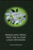 Odkud jsem přišel, proč žiji na Zemi a kam odcházím Odkud jsem přišel, proč žiji na Zemi a kam odcházím