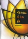 Příprava bílých vín Příprava bílých vín