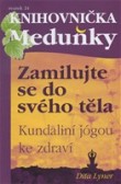 Zamilujte se do svého těla - kundaliní jógou ke zdraví Zamilujte se do svého těla - kundaliní jógou ke zdraví