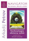 Navigátor: Ne nemocem, stárnutí a umíraní - Technologie obnovy zubů podle učení Strom života Navigátor: Ne nemocem, stárnutí a umíraní - Technologie obnovy zubů podle učení Strom života