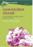 Zahrádkářem vědomě - Jak si jednoduše vytvořit léčivou a jedlou zahradu Zahrádkářem vědomě - Jak si jednoduše vytvořit léčivou a jedlou zahradu