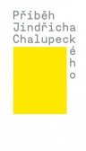 Příběh Jindřicha Chalupeckého Příběh Jindřicha Chalupeckého