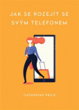 Jak se rozejít se svým telefonem Jak se rozejít se svým telefonem
