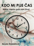 Kdo mi pije čas - Kniha, kterou psal sám život Kdo mi pije čas - Kniha, kterou psal sám život