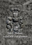 Jan z Bubna, válečník a diplomat Jan z Bubna, válečník a diplomat