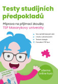 Testy studijních předpokladů - Příprava na přijímací zkoušky TSP Masarykovy univerzity Testy studijních předpokladů - Příprava na přijímací zkoušky TSP Masarykovy univerzity