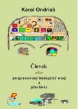 Človek alias programovaný biologický zdroj a jeho lásky Človek alias programovaný biologický zdroj a jeho lásky