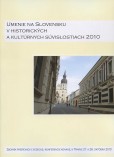 Umenie na Slovensku v historických a kultúrnych súvislostiach 2010 Umenie na Slovensku v historických a kultúrnych súvislostiach 2010
