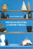 Vizuálna kultúra a umenie v škole Vizuálna kultúra a umenie v škole