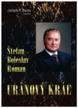 Štefan Boleslav Roman - Uránový kráľ Štefan Boleslav Roman - Uránový kráľ