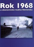 Rok 1968 a ekonomická realita Slovenska Rok 1968 a ekonomická realita Slovenska