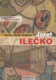 Slovenský maliar - Jozef Ilečko Slovenský maliar - Jozef Ilečko