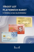 Třicet let platebních karet v Česku a Slovensku Třicet let platebních karet v Česku a Slovensku