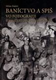 Baníctvo a Spiš vo fotografii Baníctvo a Spiš vo fotografii