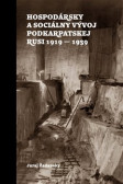 Hospodársky a sociálny vývoj Podkarpatskej Rusi 1919-1939 Hospodársky a sociálny vývoj Podkarpatskej Rusi 1919-1939