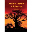Ako som sa ocitol v Botswane Ako som sa ocitol v Botswane