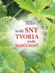 Naše sny tvoria našu budúcnosť Naše sny tvoria našu budúcnosť