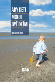 Aby deti mohli byť deťmi Aby deti mohli byť deťmi