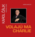 Volajú ma Charlie - Karol Čálik úsmevne o živote Volajú ma Charlie - Karol Čálik úsmevne o živote
