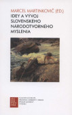 Idey a vývoj slovenského národotvorného myslenia v 19. storočí Idey a vývoj slovenského národotvorného myslenia v 19. storočí