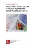 Humánno-etické dilemy v ideách Alexandra Isajeviča Solženicyna Humánno-etické dilemy v ideách Alexandra Isajeviča Solženicyna