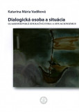 Dialogická osoba a situácia Dialogická osoba a situácia