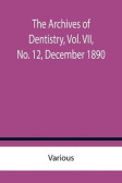 The Archives of Dentistry, Vol. VII, No. 12, December 1890
