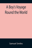 A Boy's Voyage Round the World A Boy's Voyage Round the World